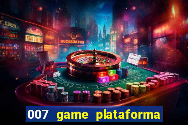 007 game plataforma paga mesmo